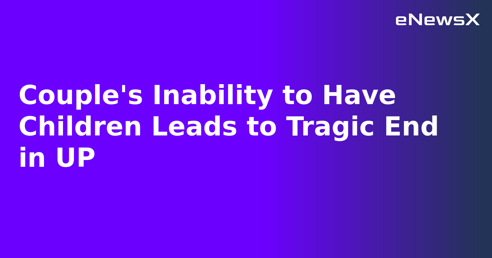 Couple's Inability to Have Children Leads to Tragic End in UP