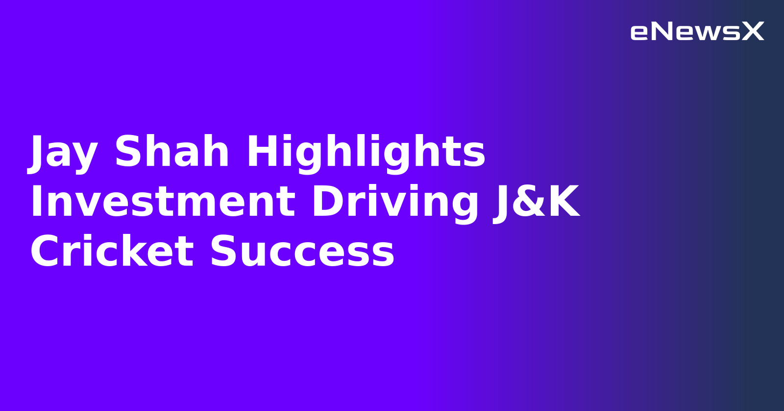 Jay Shah Highlights Investment Driving J&K Cricket Success