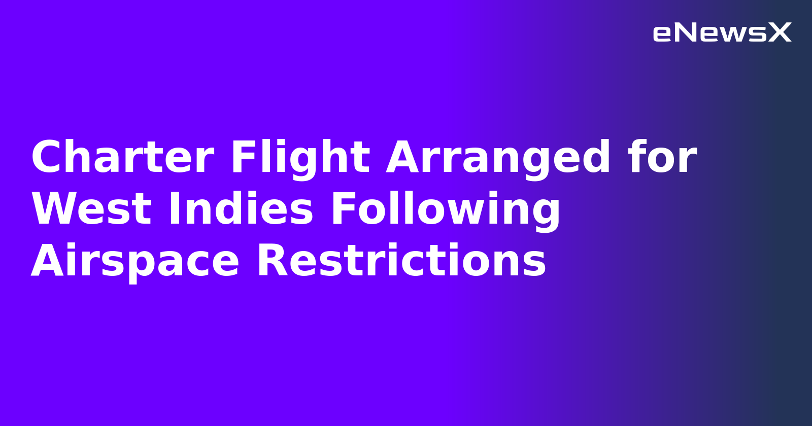 Charter Flight Arranged for West Indies Following Airspace Restrictions