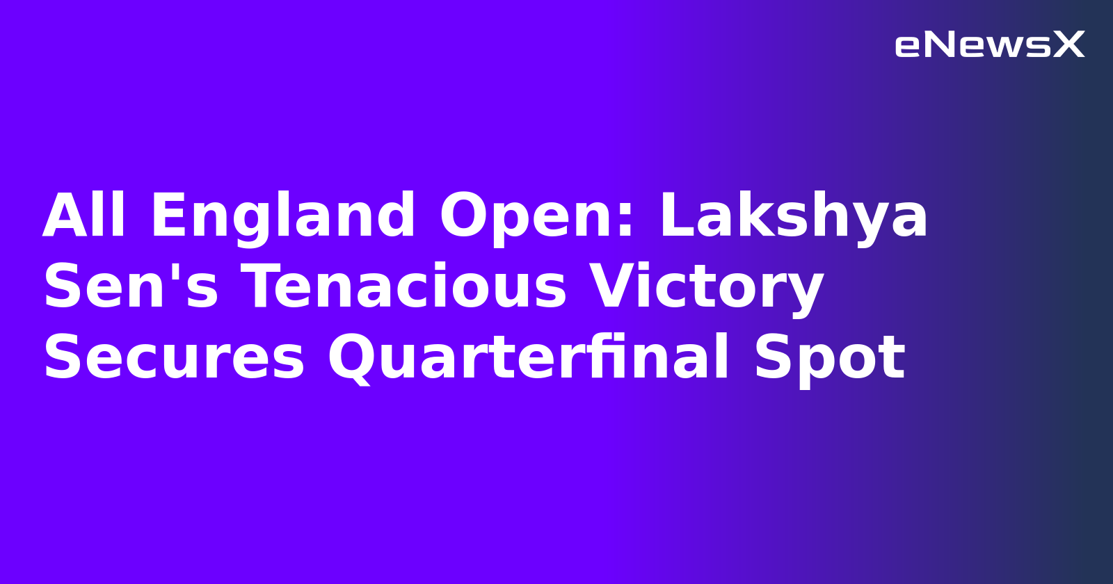All England Open: Lakshya Sen's Tenacious Victory Secures Quarterfinal Spot