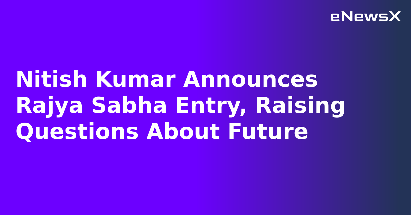 Nitish Kumar Announces Rajya Sabha Entry, Raising Questions About Future