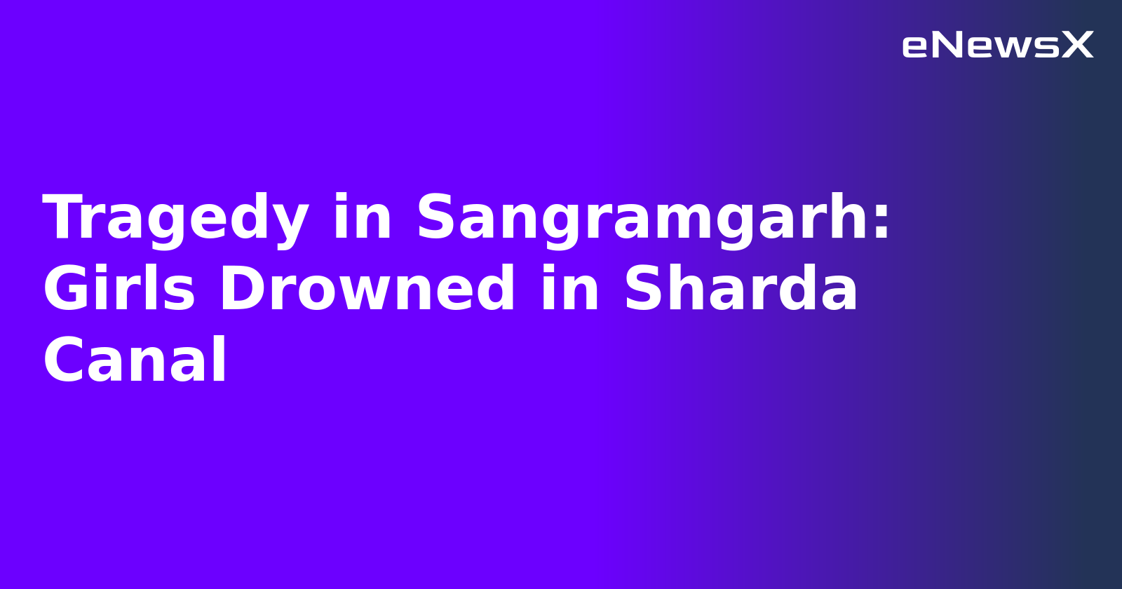 Tragedy in Sangramgarh: Girls Drowned in Sharda Canal