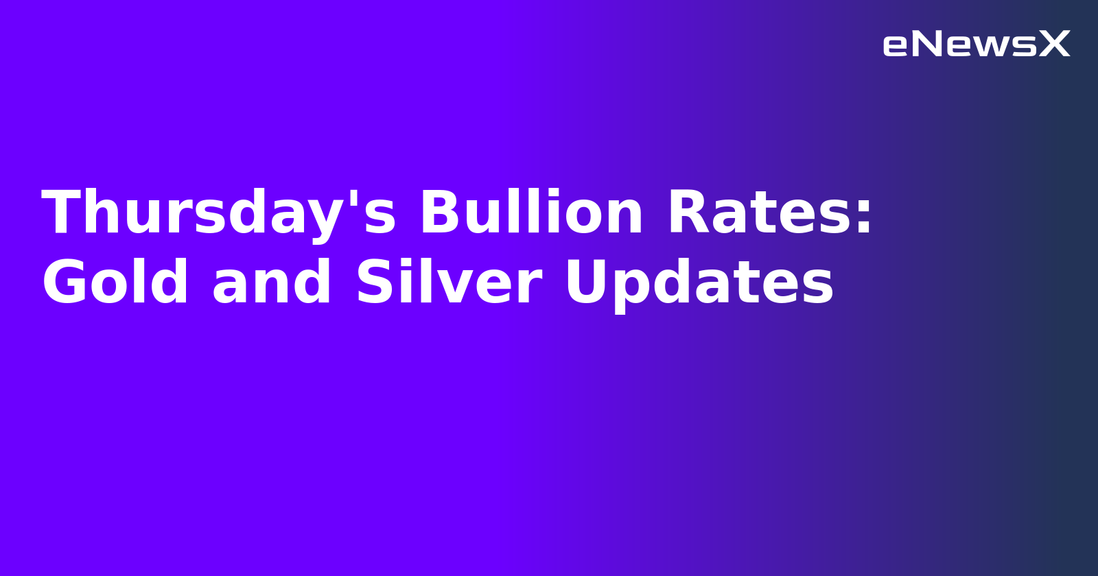 Thursday's Bullion Rates: Gold and Silver Updates.webp