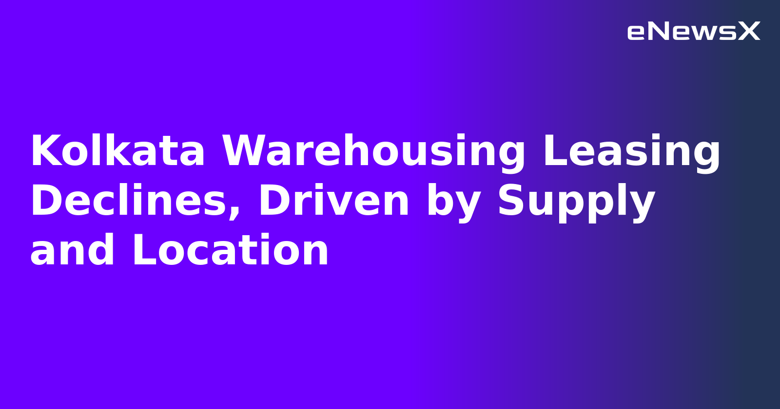 Kolkata Warehousing Leasing Declines, Driven by Supply and Location.webp