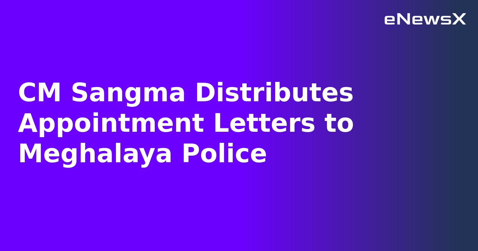 CM Sangma Distributes Appointment Letters to Meghalaya Police