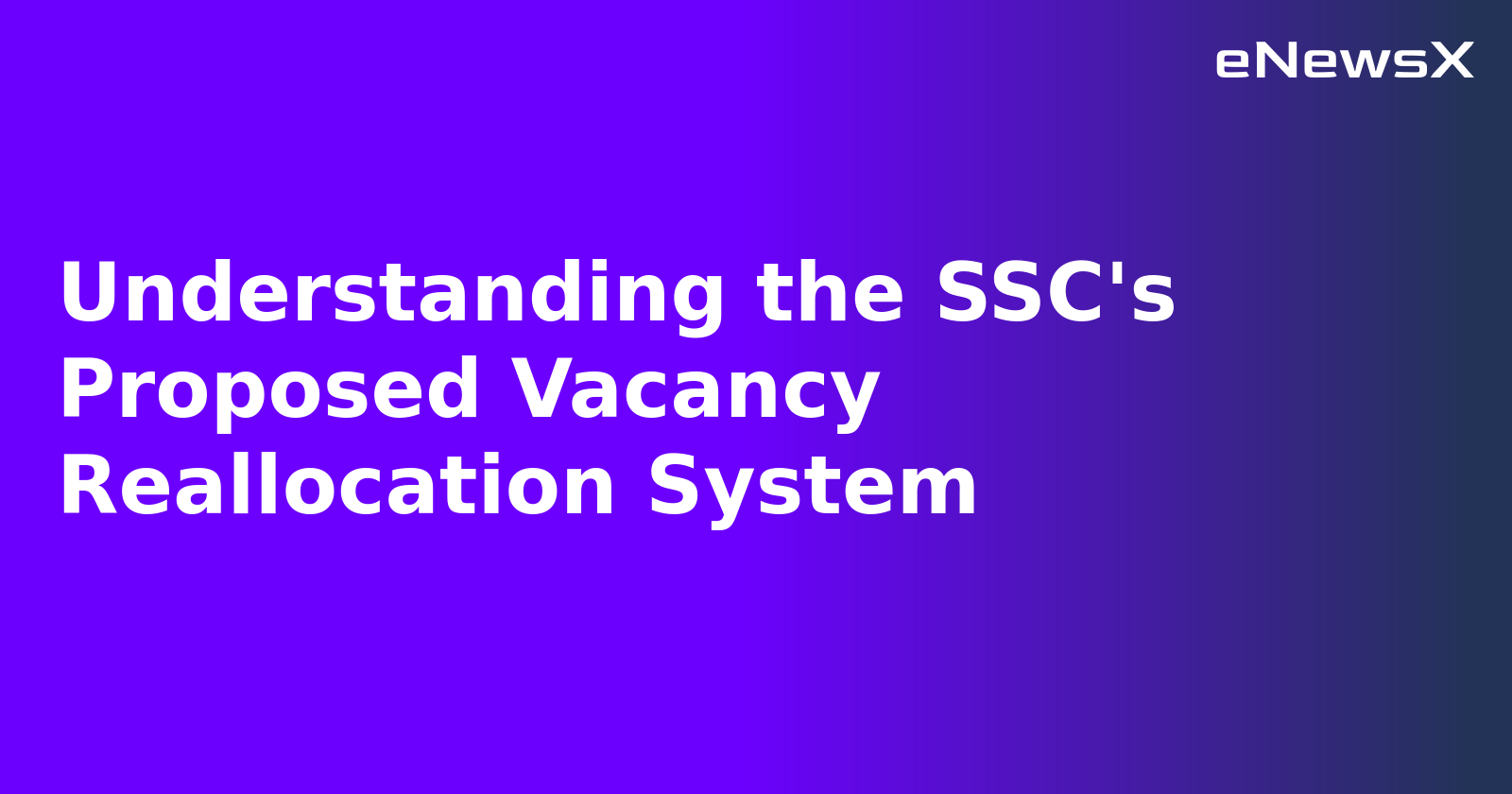 Understanding the SSC's Proposed Vacancy Reallocation System.webp