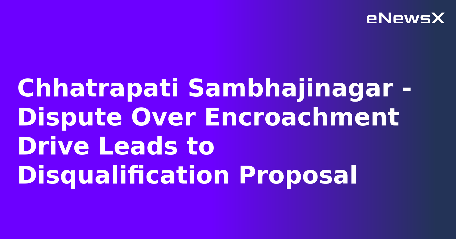 Chhatrapati Sambhajinagar - Dispute Over Encroachment Drive Leads to Disqualification Proposal.webp