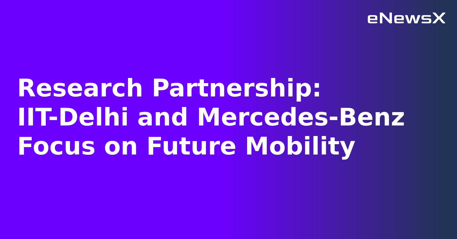 Research Partnership: IIT-Delhi and Mercedes-Benz Focus on Future Mobility.webp
