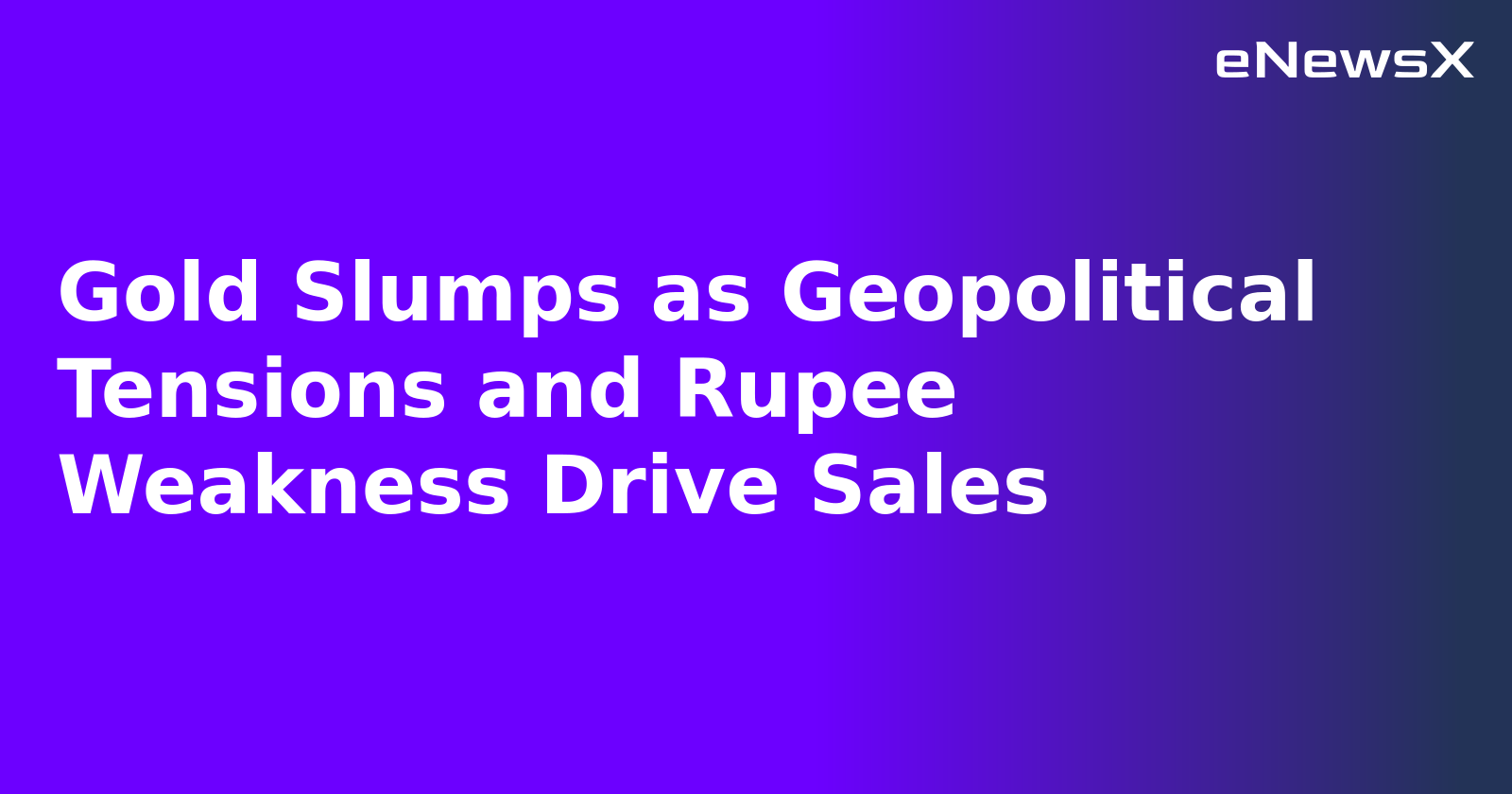 Gold Slumps as Geopolitical Tensions and Rupee Weakness Drive Sales