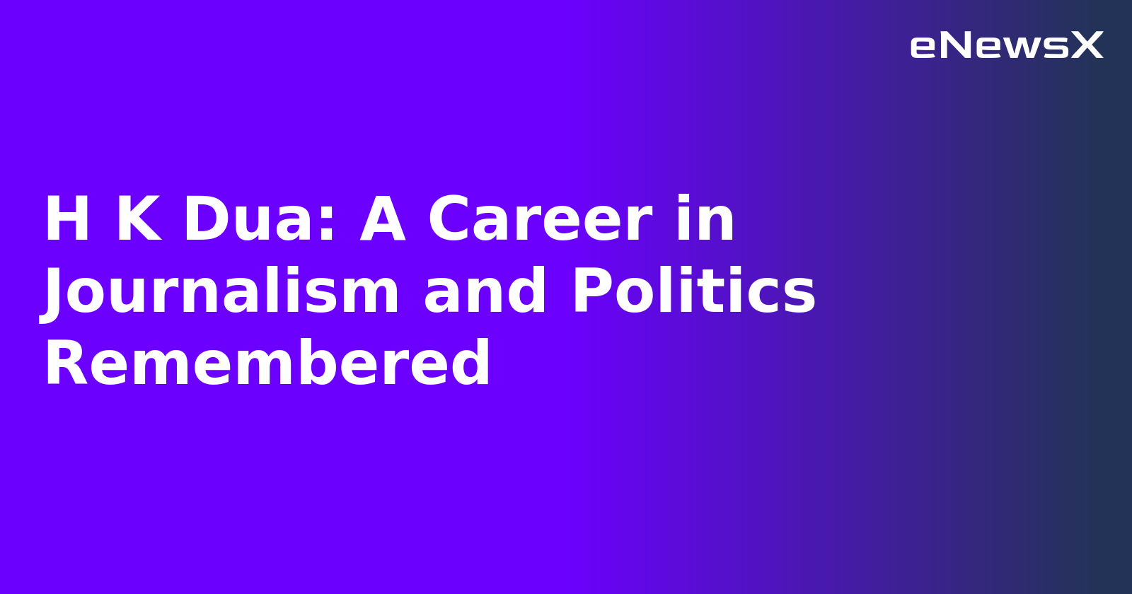 H K Dua: A Career in Journalism and Politics Remembered.webp