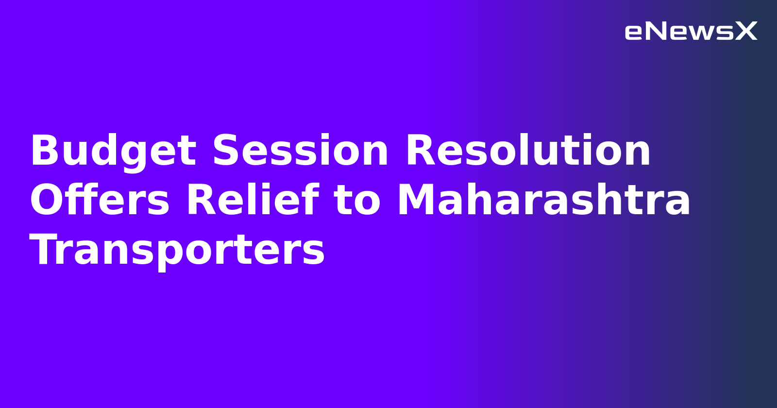 Budget Session Resolution Offers Relief to Maharashtra Transporters