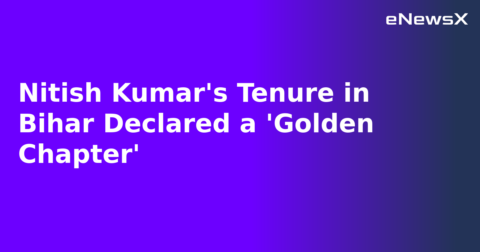 Nitish Kumar's Tenure in Bihar Declared a 'Golden Chapter'