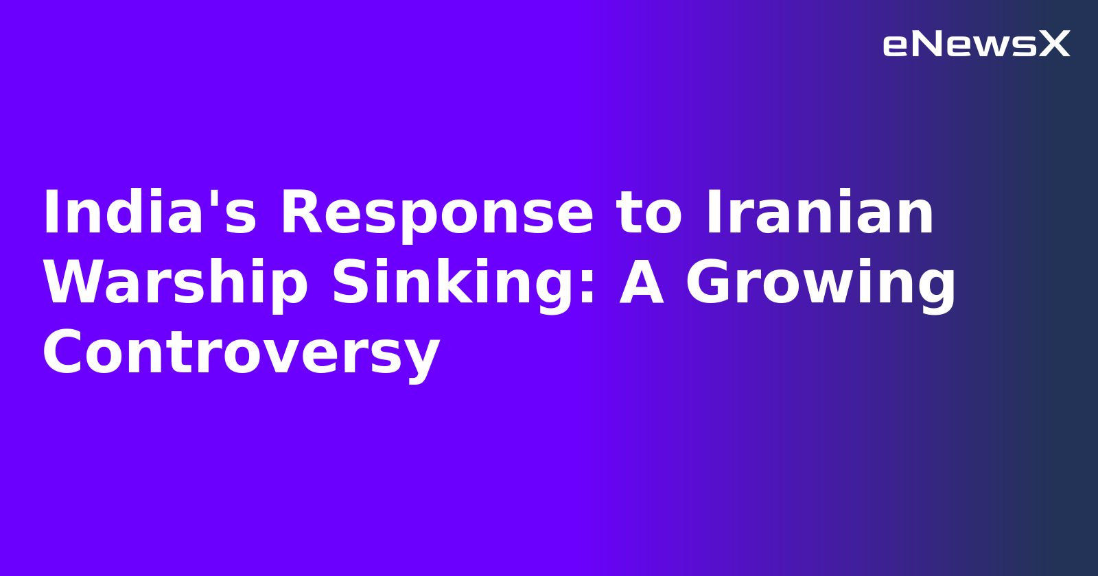 India's Response to Iranian Warship Sinking: A Growing Controversy