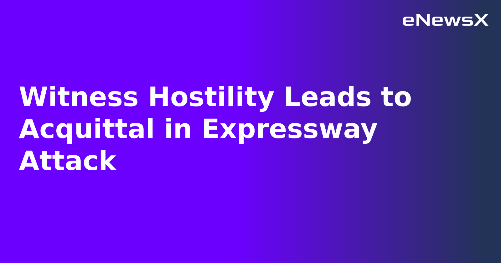Witness Hostility Leads to Acquittal in Expressway Attack.webp