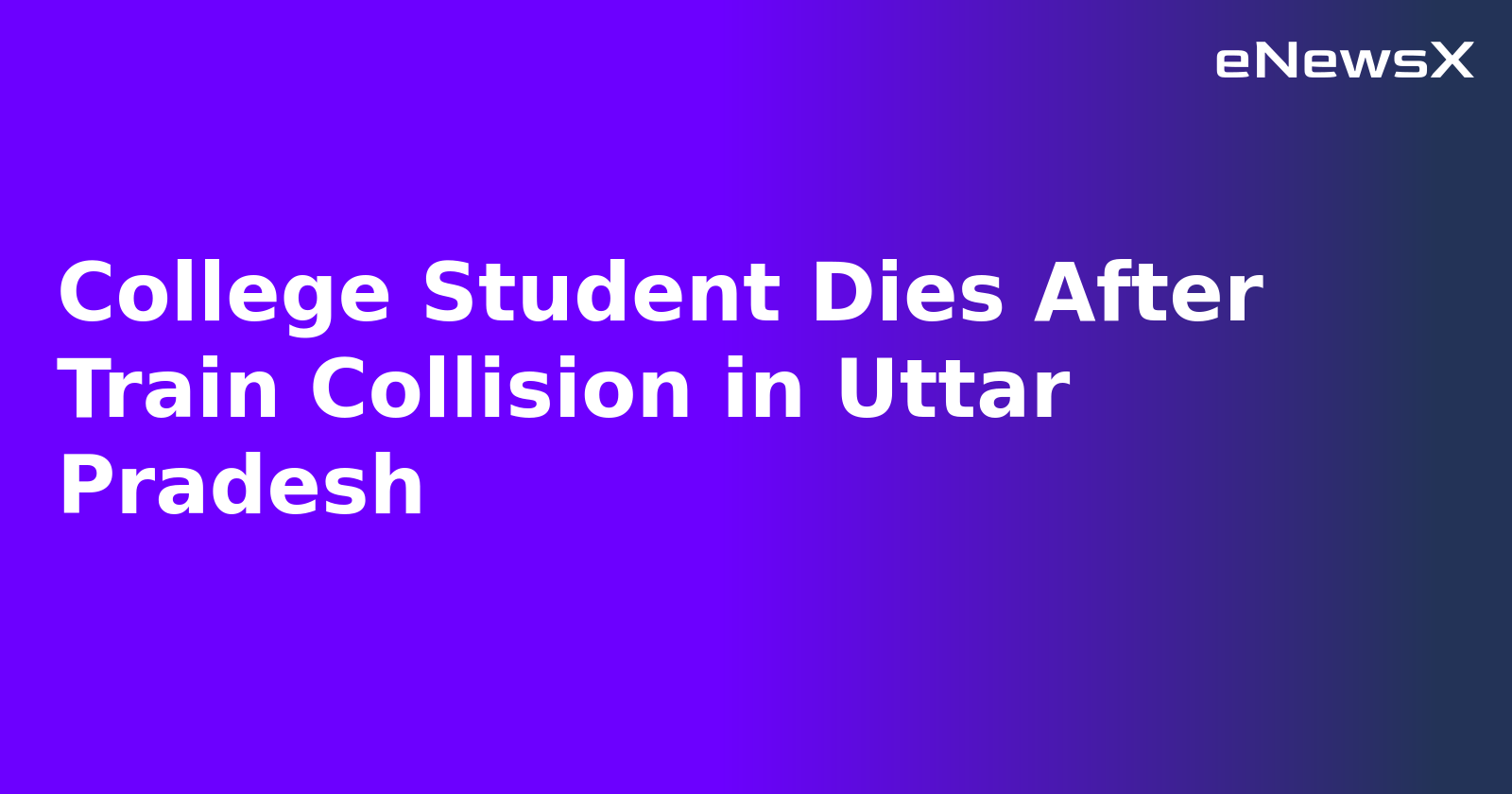 College Student Dies After Train Collision in Uttar Pradesh