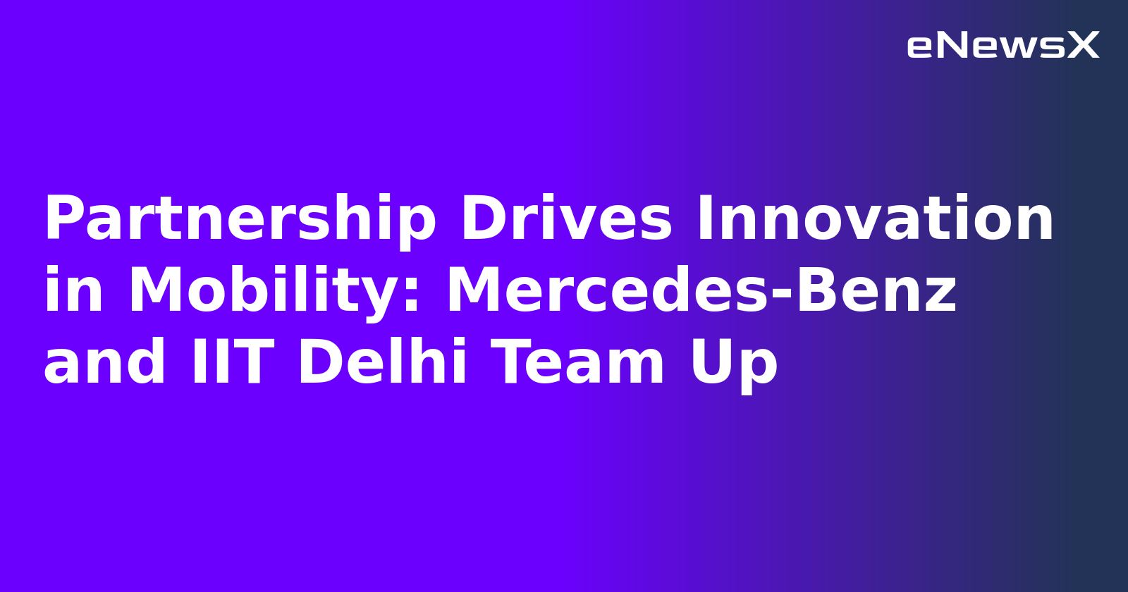 Partnership Drives Innovation in Mobility: Mercedes-Benz and IIT Delhi Team Up