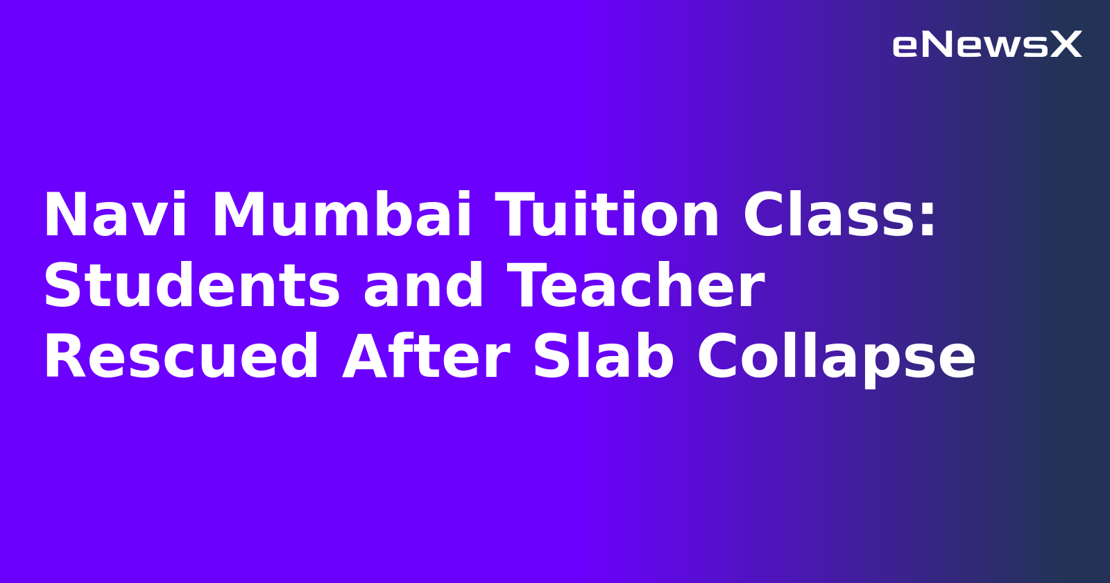Navi Mumbai Tuition Class: Students and Teacher Rescued After Slab Collapse