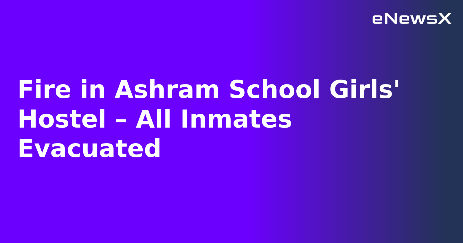 Fire in Ashram School Girls' Hostel – All Inmates Evacuated.webp