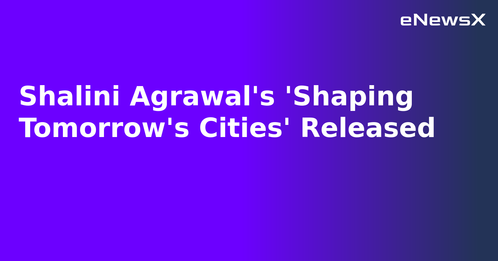 Shalini Agrawal's 'Shaping Tomorrow's Cities' Released