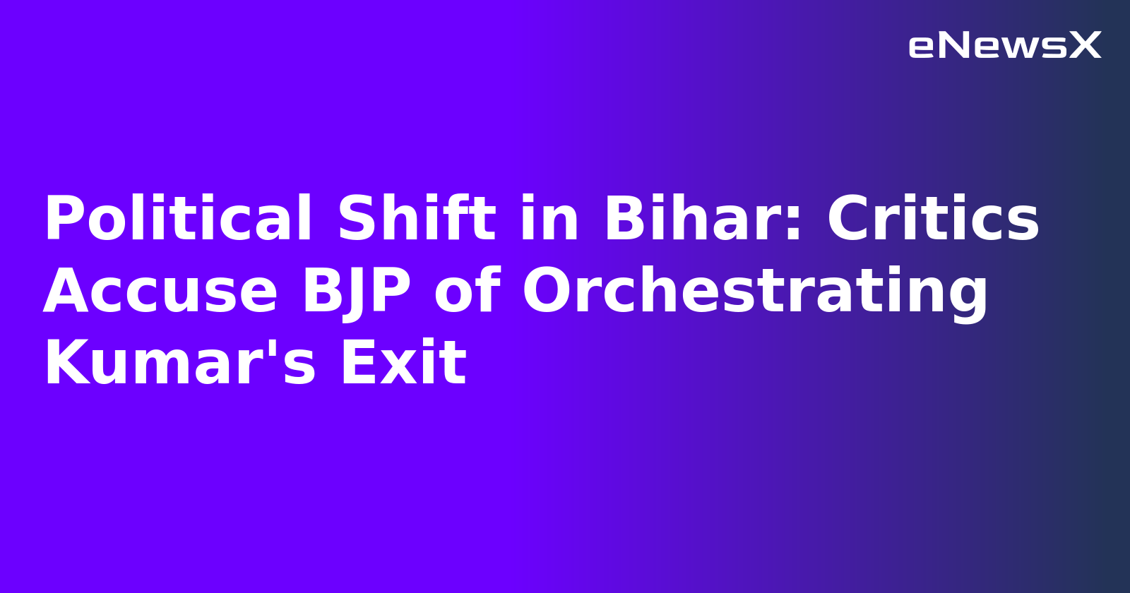 Political Shift in Bihar: Critics Accuse BJP of Orchestrating Kumar's Exit.webp