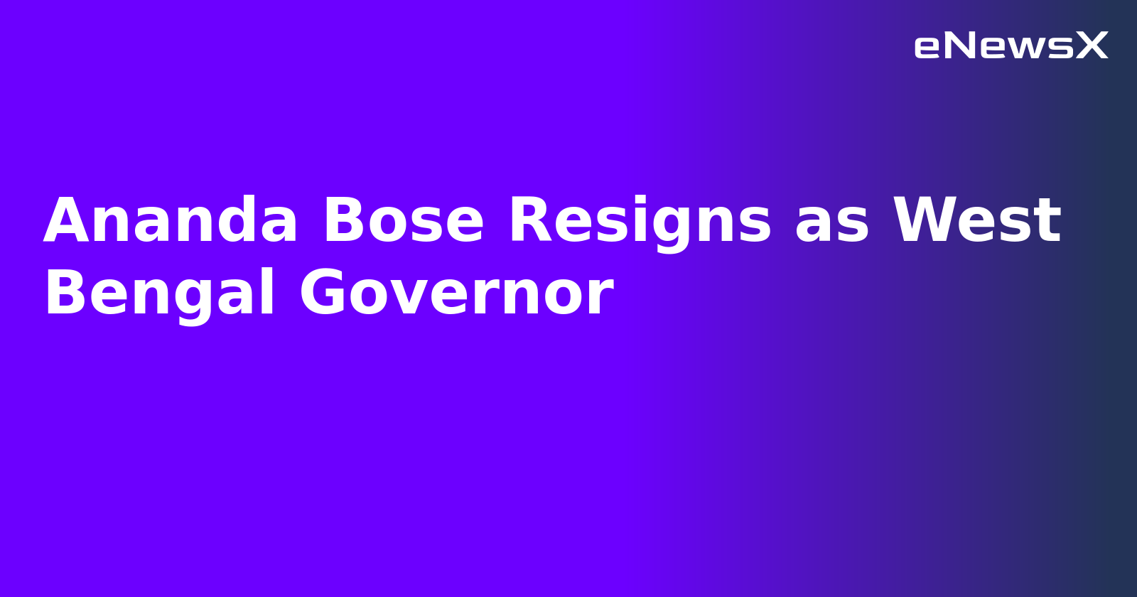 Ananda Bose Resigns as West Bengal Governor