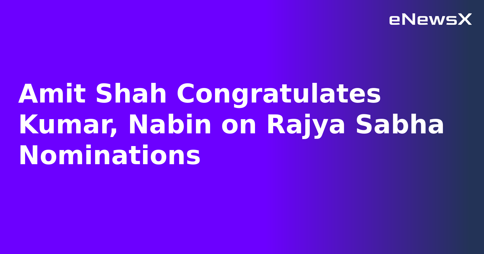 Amit Shah Congratulates Kumar, Nabin on Rajya Sabha Nominations