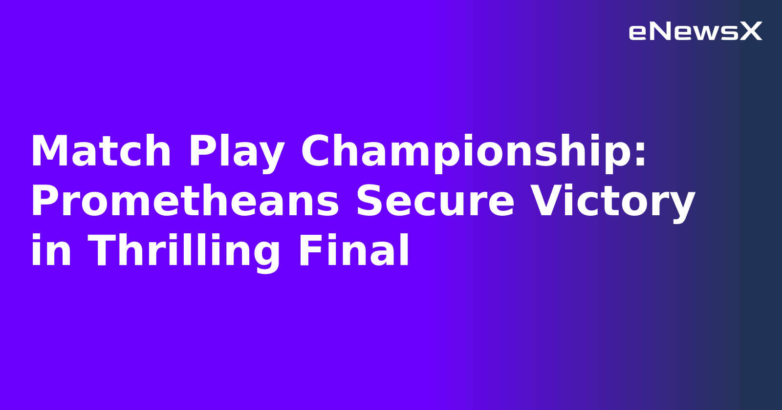 Match Play Championship: Prometheans Secure Victory in Thrilling Final.webp