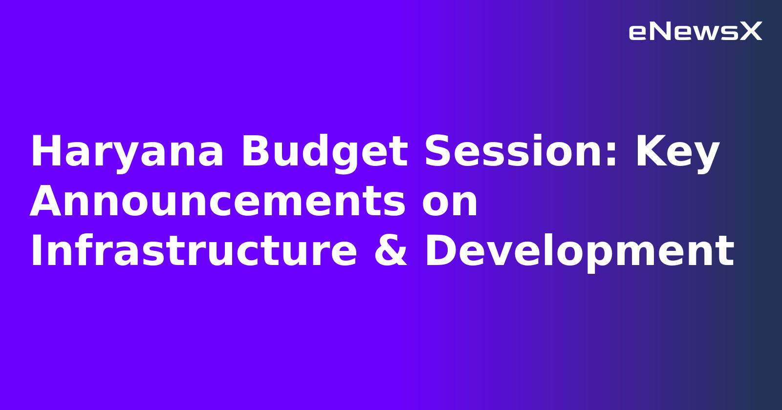 Haryana Budget Session: Key Announcements on Infrastructure & Development.webp