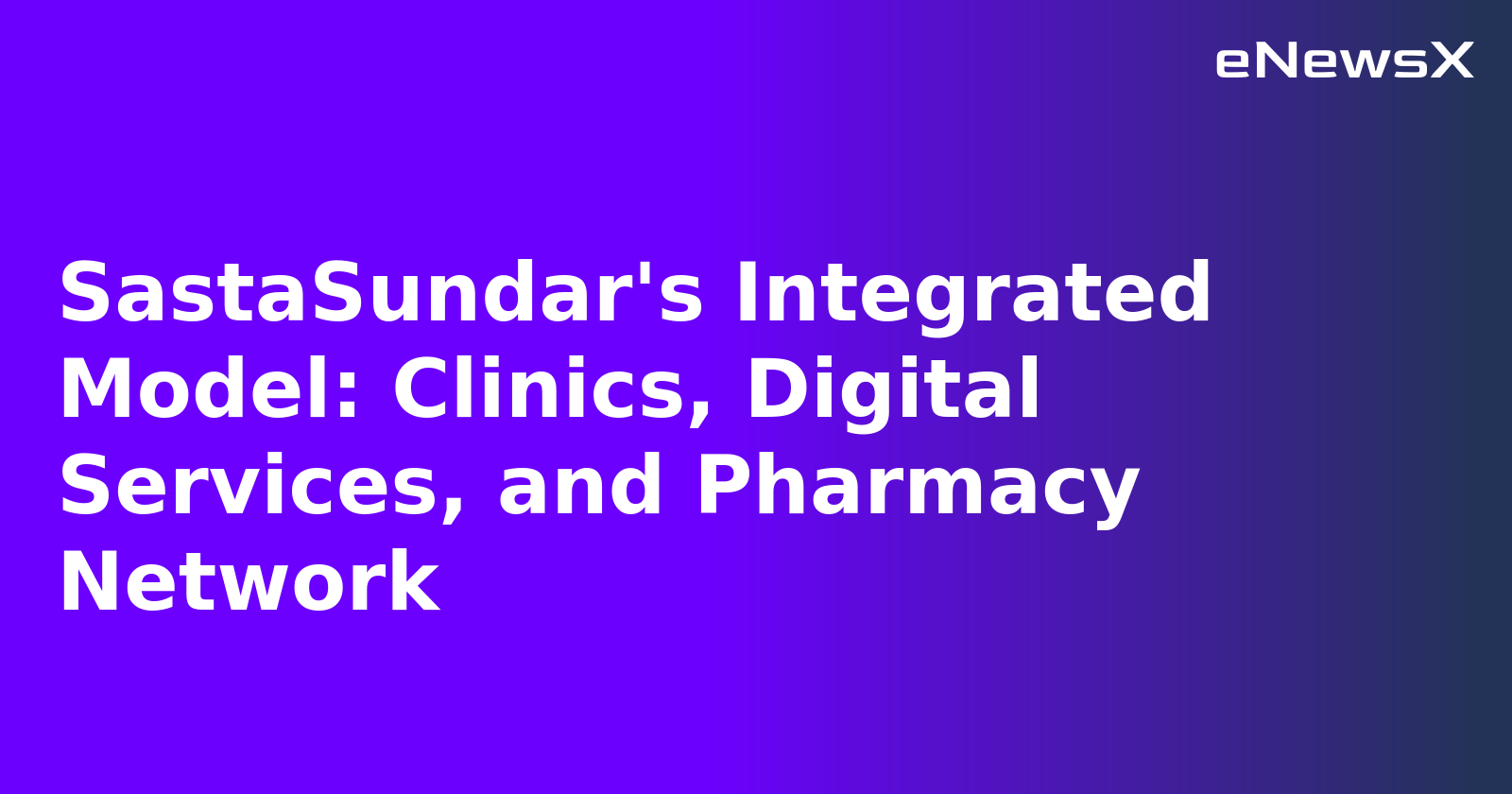 SastaSundar's Integrated Model: Clinics, Digital Services, and Pharmacy Network.webp