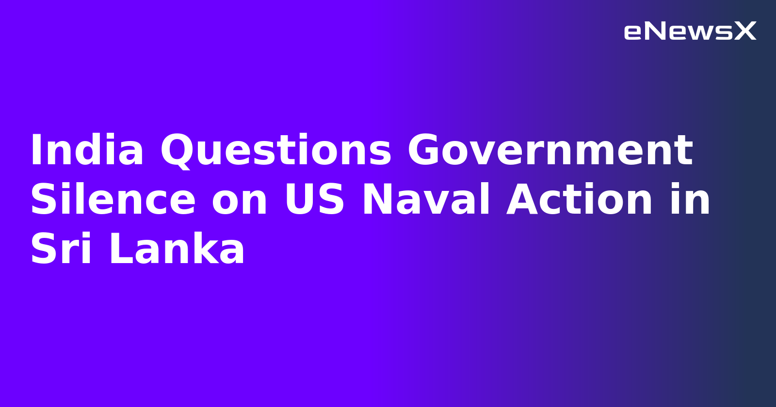 India Questions Government Silence on US Naval Action in Sri Lanka