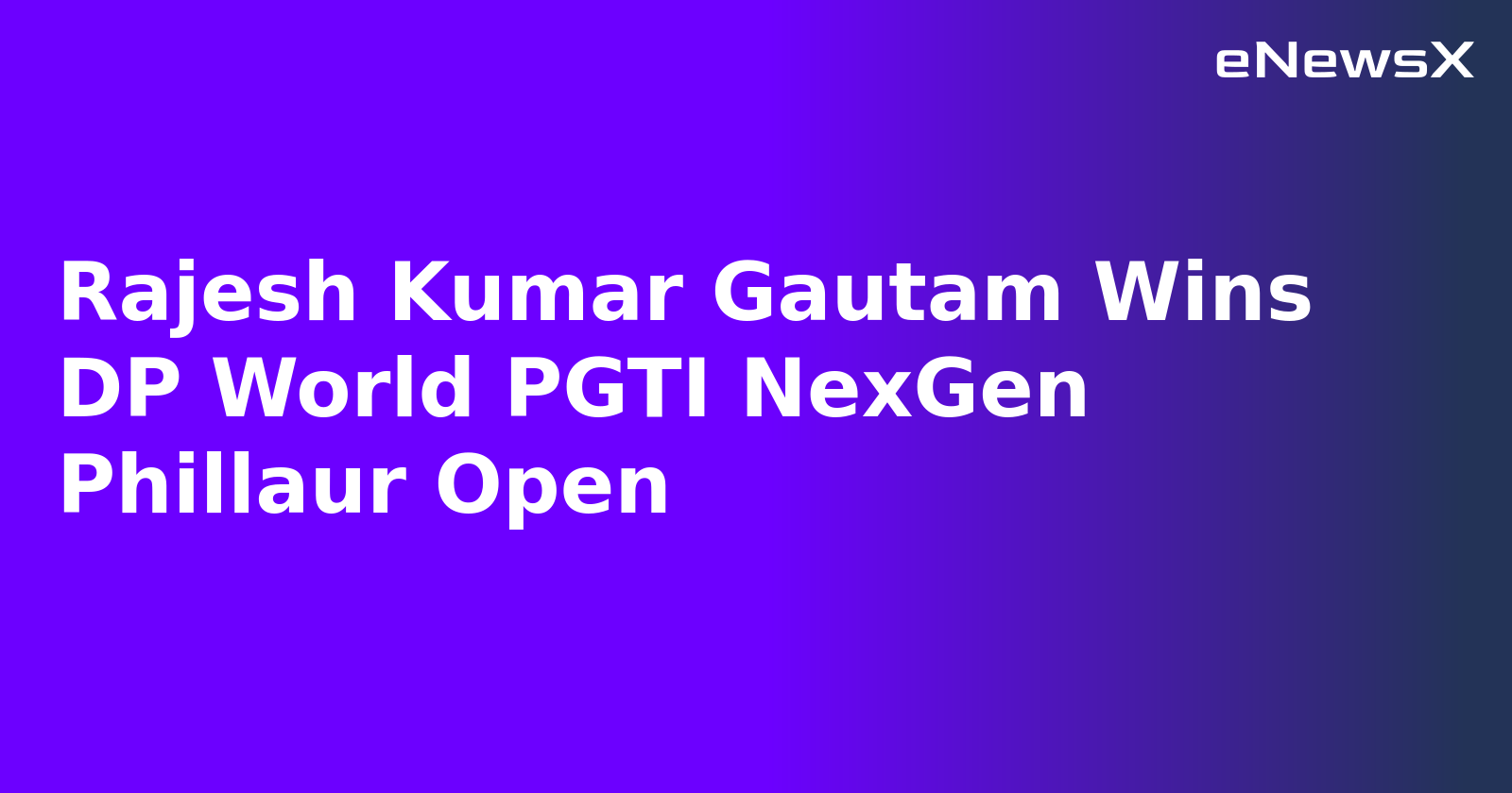 Rajesh Kumar Gautam Wins DP World PGTI NexGen Phillaur Open