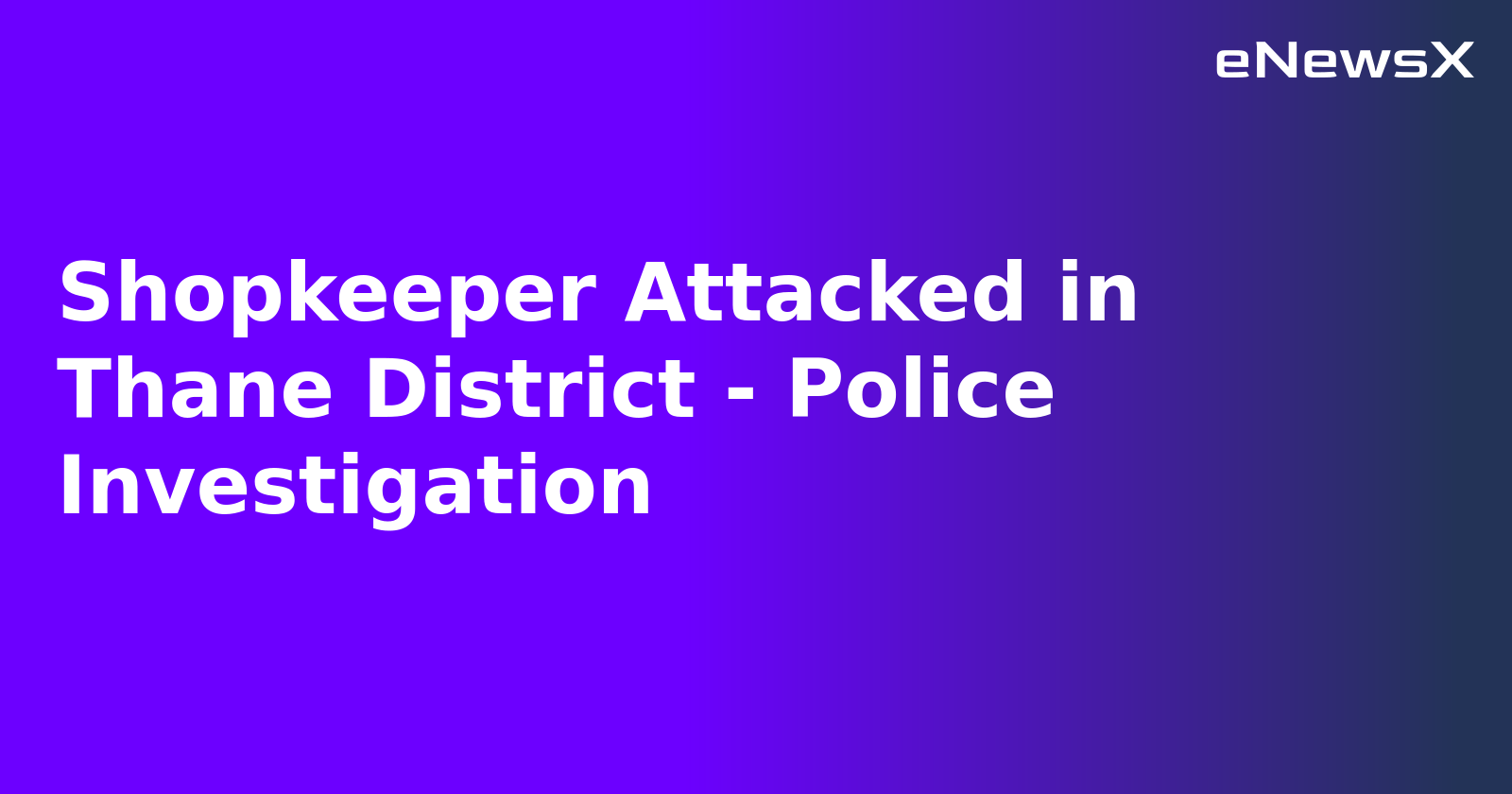 Shopkeeper Attacked in Thane District - Police Investigation.webp