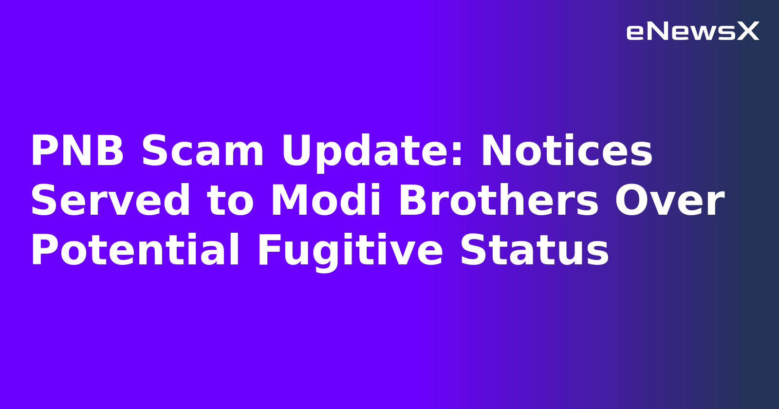 PNB Scam Update: Notices Served to Modi Brothers Over Potential Fugitive Status.webp