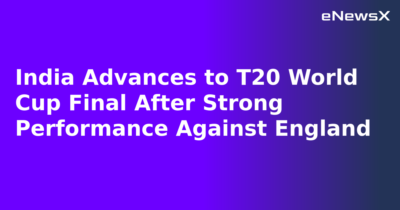 India Advances to T20 World Cup Final After Strong Performance Against England