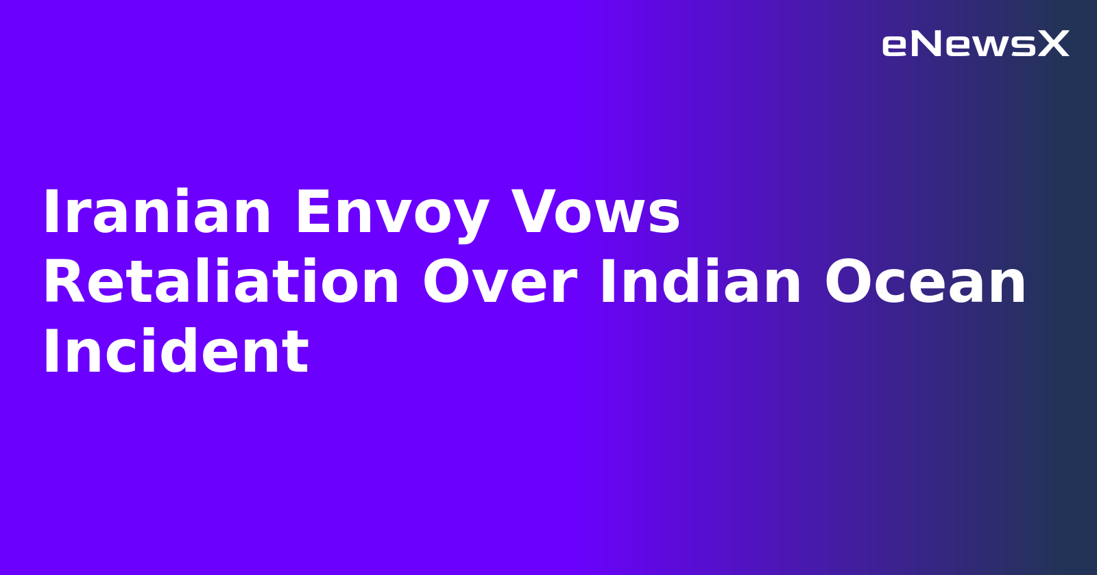 Iranian Envoy Vows Retaliation Over Indian Ocean Incident.webp