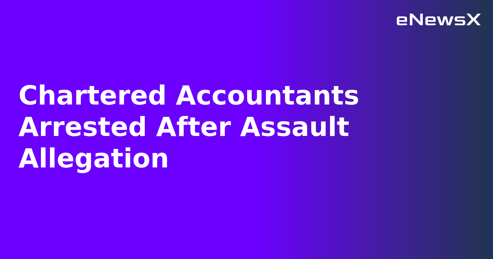 Chartered Accountants Arrested After Assault Allegation