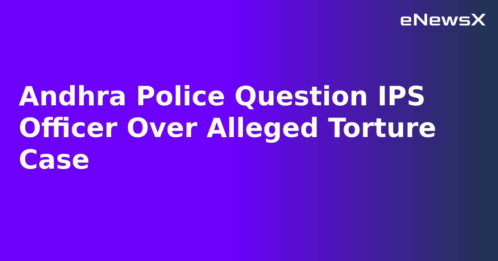 Andhra Police Question IPS Officer Over Alleged Torture Case