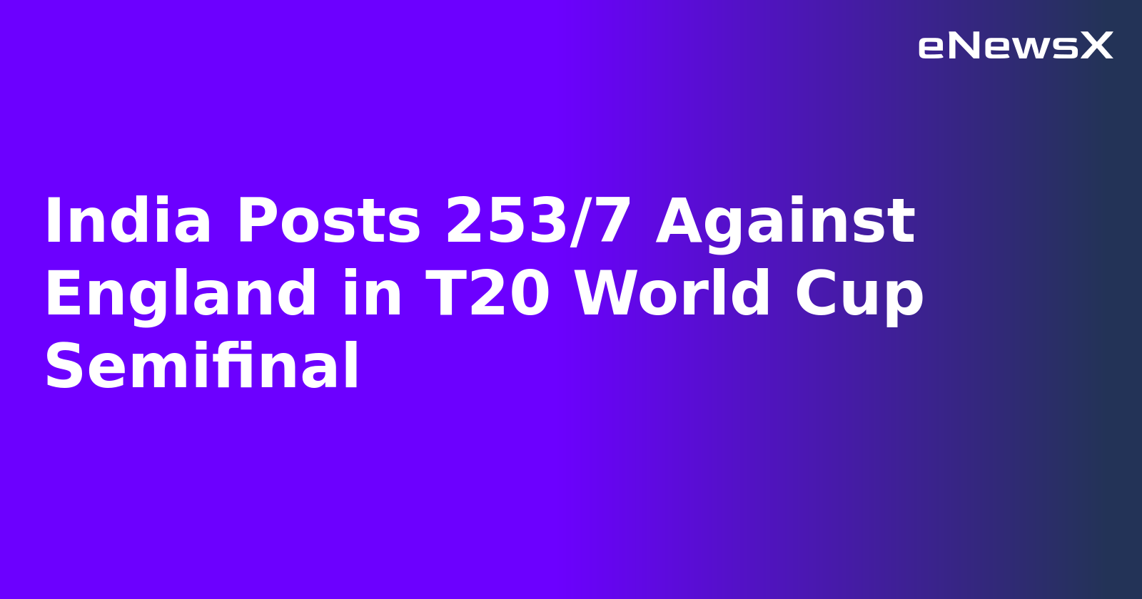 India Posts 253/7 Against England in T20 World Cup Semifinal
