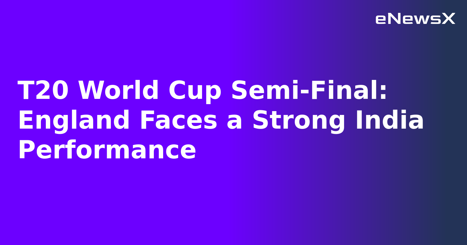 T20 World Cup Semi-Final: England Faces a Strong India Performance