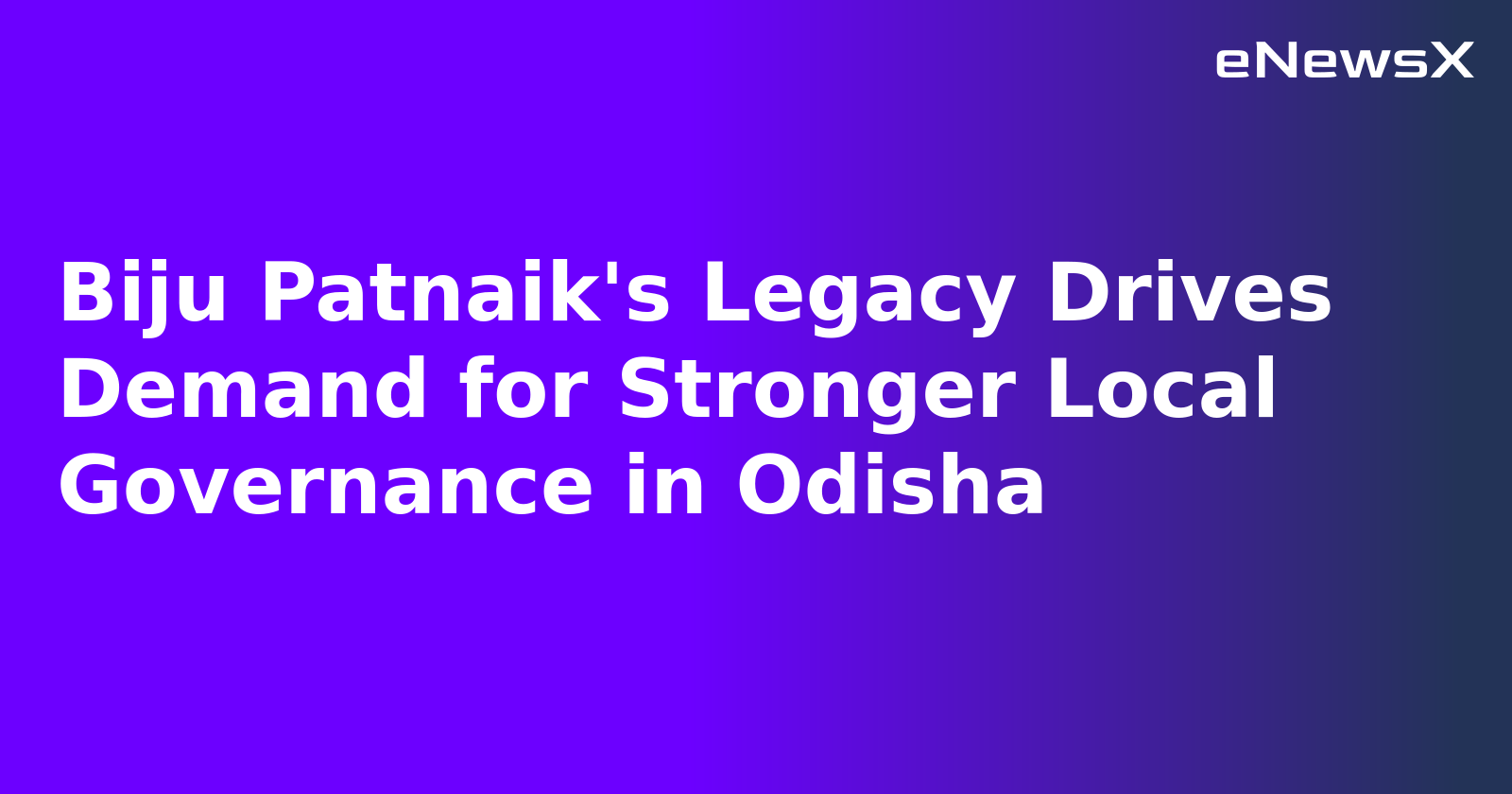 Biju Patnaik's Legacy Drives Demand for Stronger Local Governance in Odisha