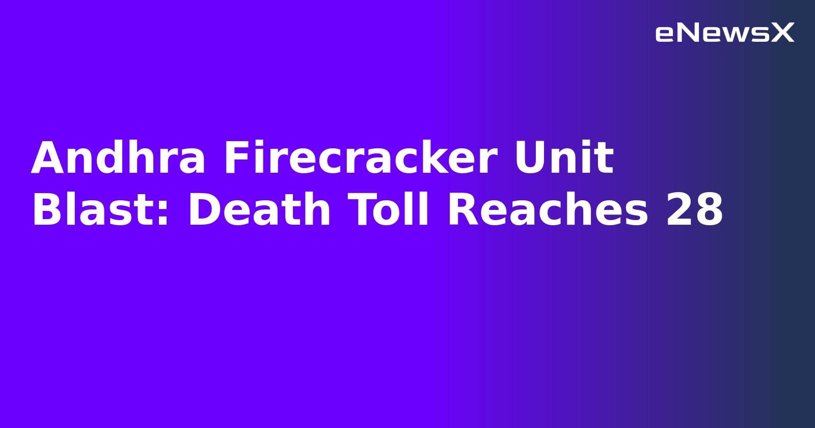 Andhra Firecracker Unit Blast: Death Toll Reaches 28.webp
