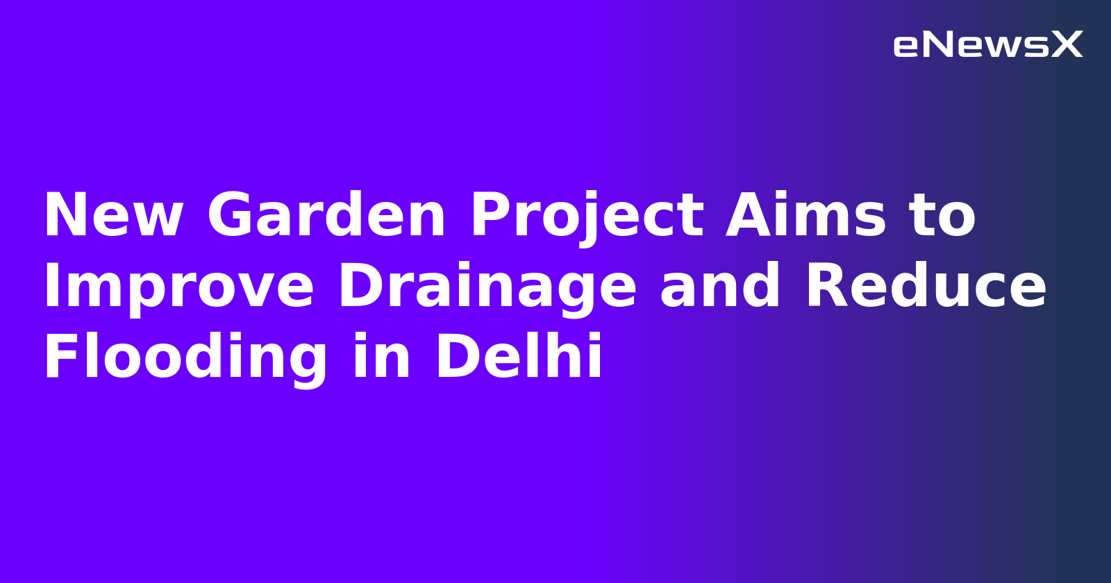 New Garden Project Aims to Improve Drainage and Reduce Flooding in Delhi.webp