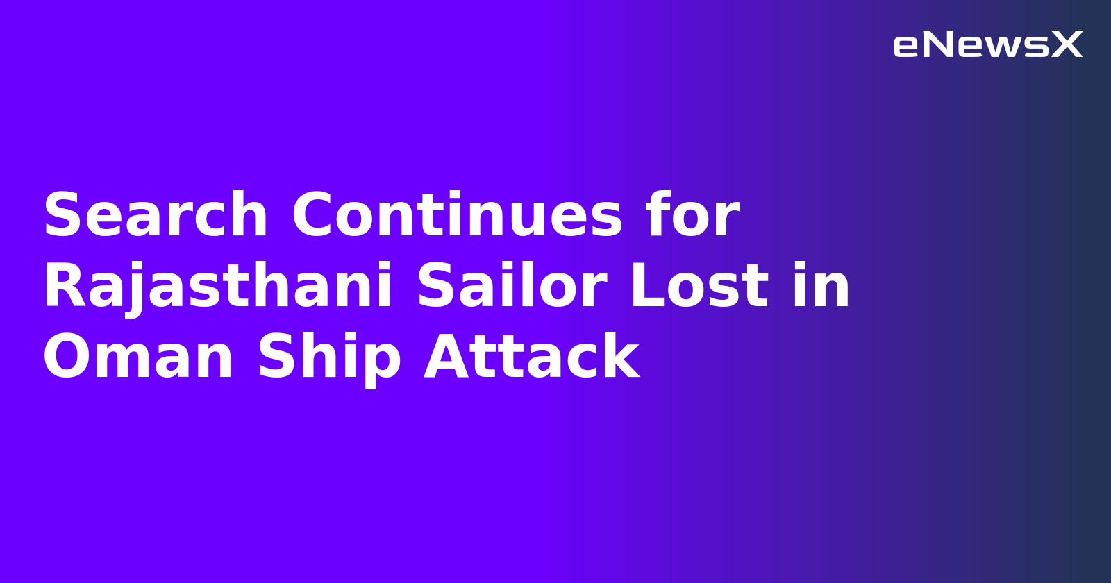 Search Continues for Rajasthani Sailor Lost in Oman Ship Attack