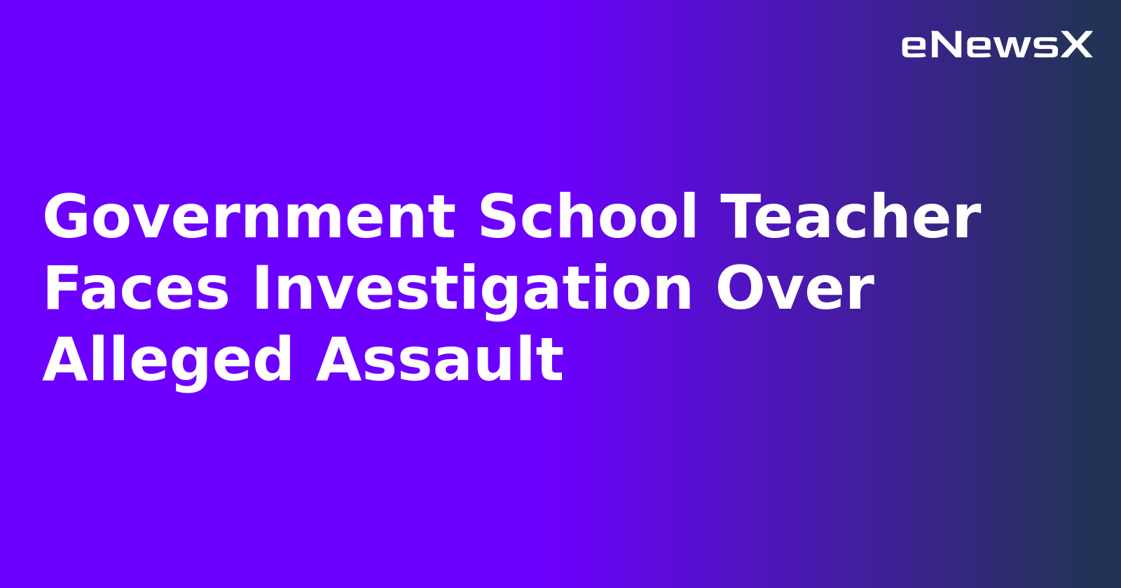 Government School Teacher Faces Investigation Over Alleged Assault
