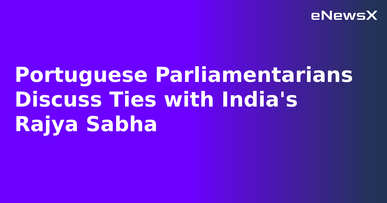 Portuguese Parliamentarians Discuss Ties with India's Rajya Sabha.webp