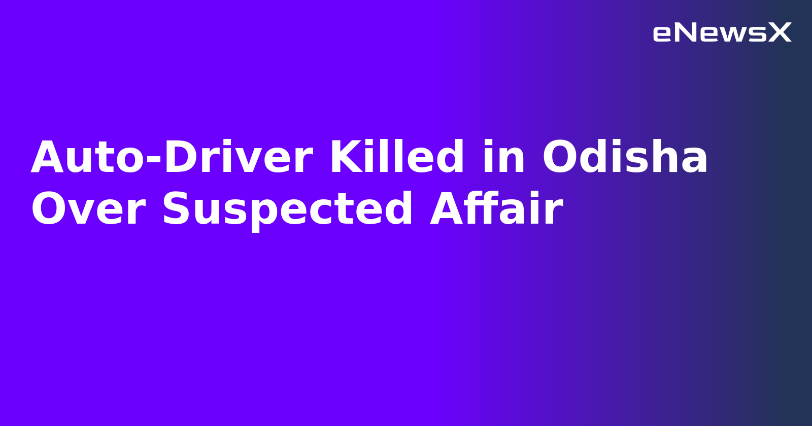 Auto-Driver Killed in Odisha Over Suspected Affair