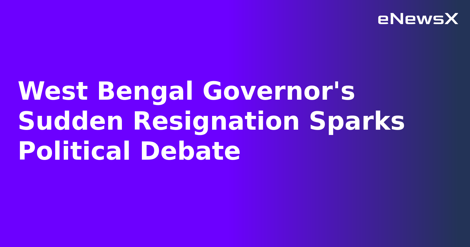 West Bengal Governor's Sudden Resignation Sparks Political Debate.webp
