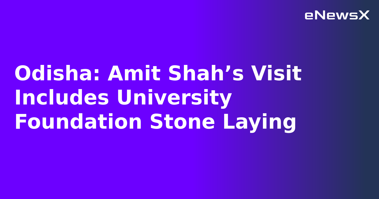 Odisha: Amit Shah’s Visit Includes University Foundation Stone Laying
