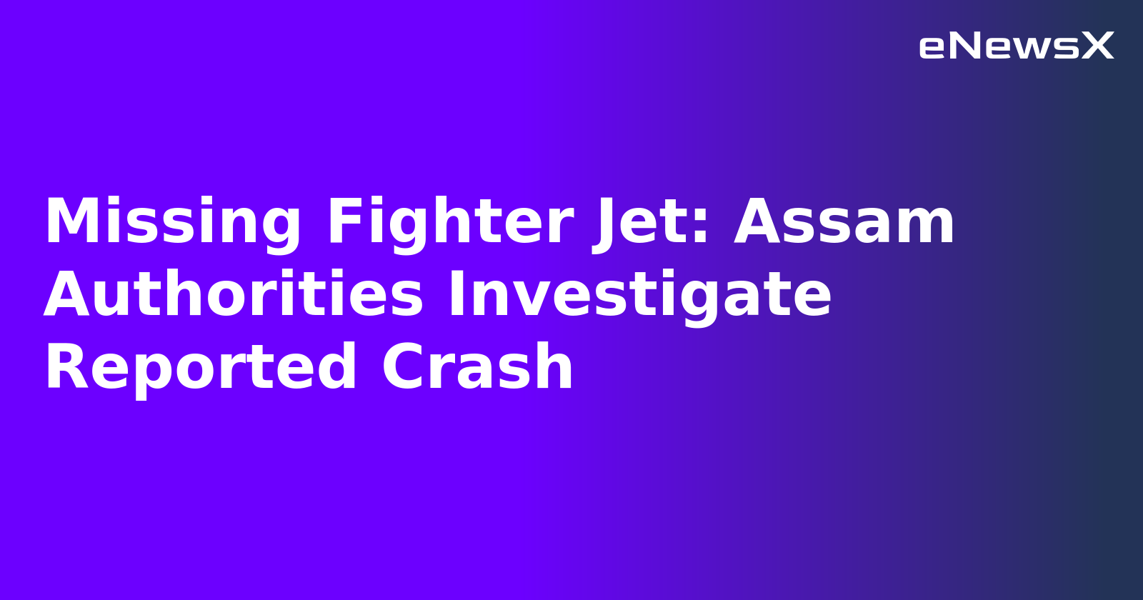 Missing Fighter Jet: Assam Authorities Investigate Reported Crash