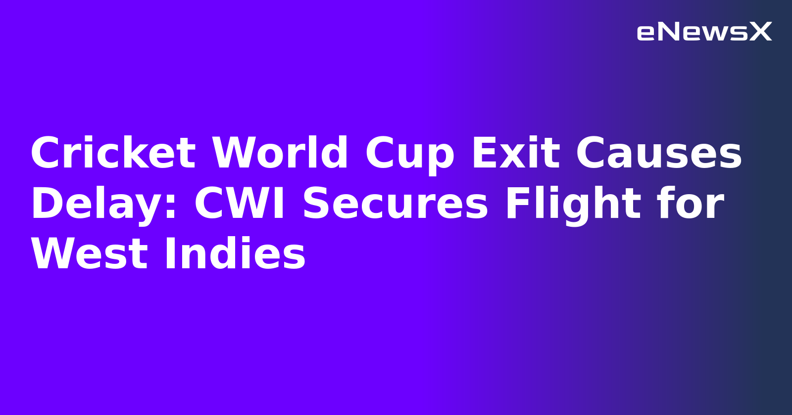 Cricket World Cup Exit Causes Delay: CWI Secures Flight for West Indies